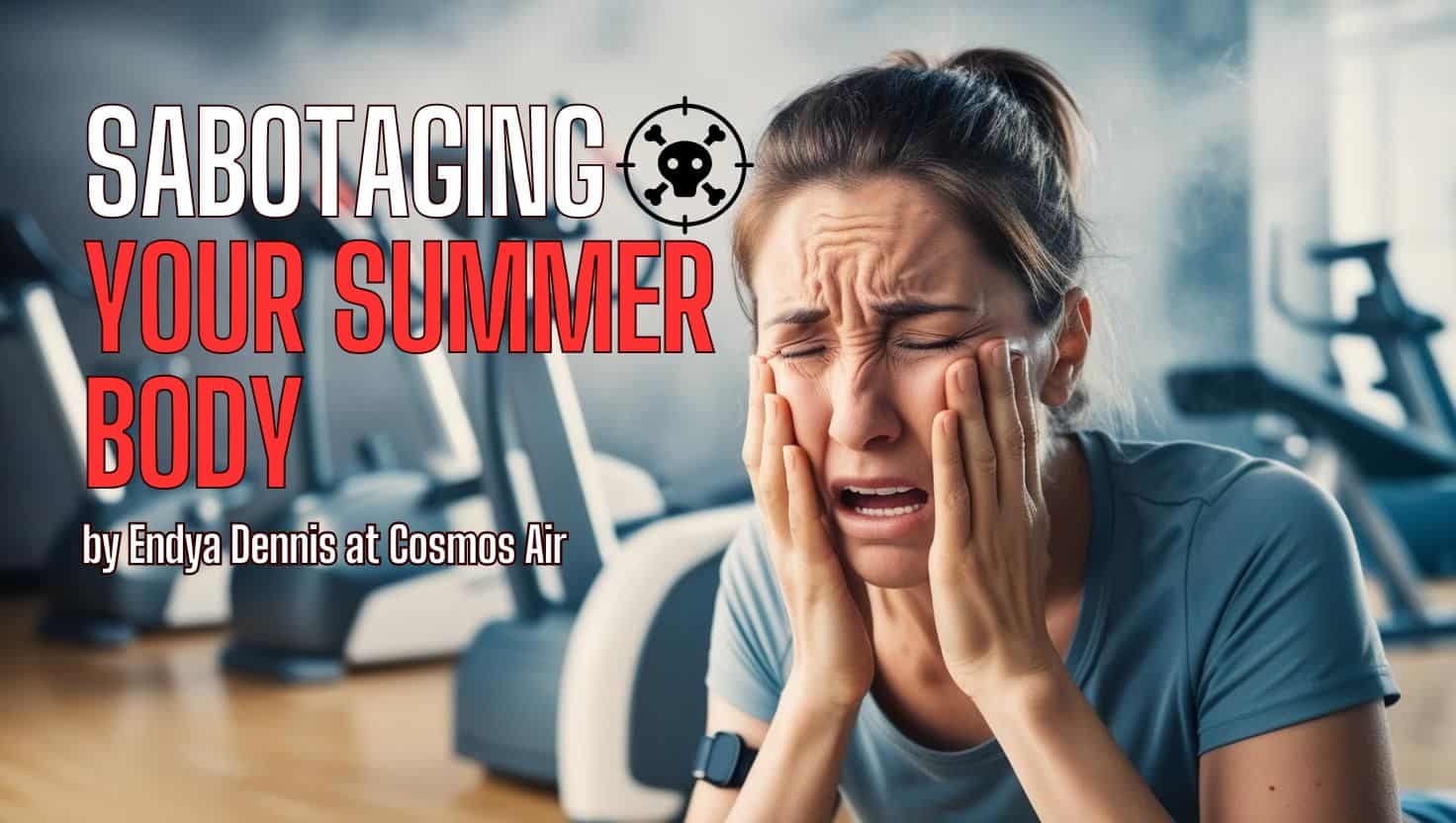 Sabotaging Your Summer Body